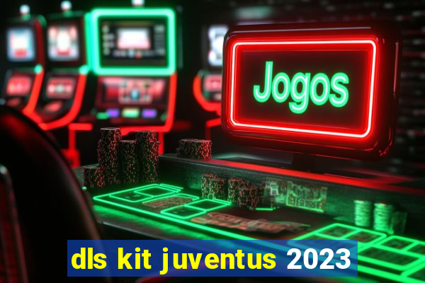 dls kit juventus 2023